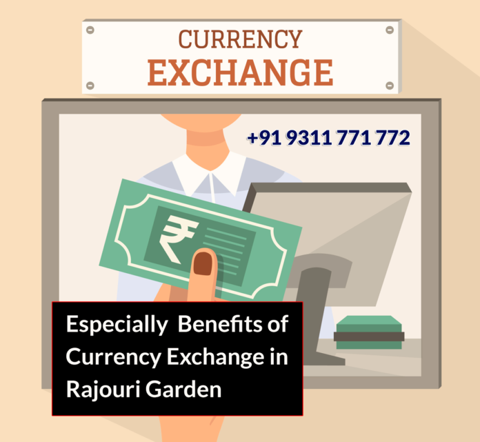 Benefits of Currency Exchange in Rajouri Garden