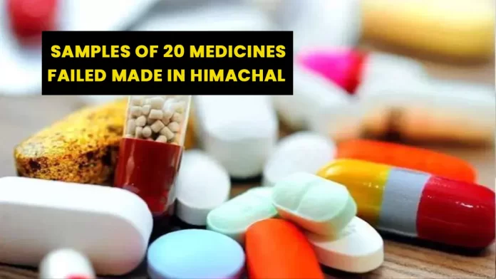 Samples of 20 medicines made in Himachal failed